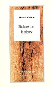 Bûcheronner le silence