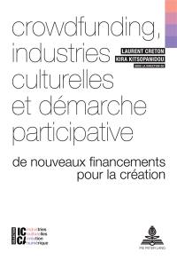 Crowdfunding, industries culturelles et démarche participative : de nouveaux financements pour la création