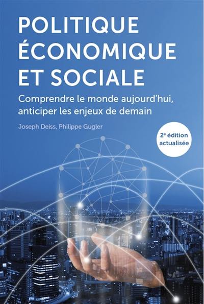 Politique économique et sociale : comprendre le monde aujourd'hui, anticiper les enjeux de demain