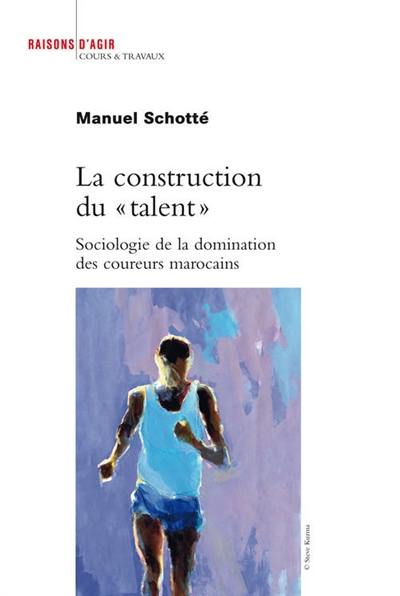 La construction du talent : sociologie de la domination des coureurs marocains