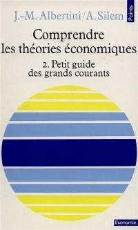 Comprendre les théories économiques. Vol. 2. Petit guide de grands courants