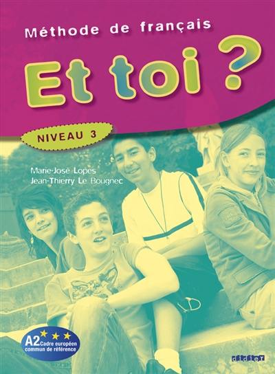 Et toi ? Méthode de français, niveau 3, A2 Cadre commun de référence : livre de l'élève