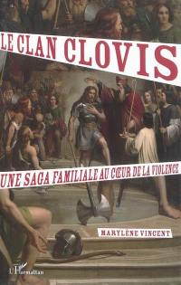 Le clan Clovis : une saga familiale au coeur de la violence