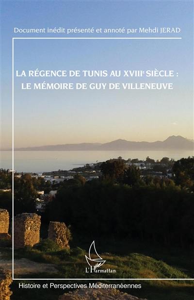 La régence de Tunis au XVIIIe siècle : le mémoire de Guy de Villeneuve