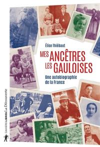 Mes ancêtres les Gauloises : une autobiographie de la France