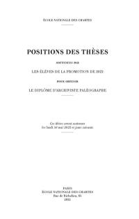 Positions des thèses soutenues par les élèves de la promotion de 2022 pour obtenir le diplôme d'archiviste paléographe