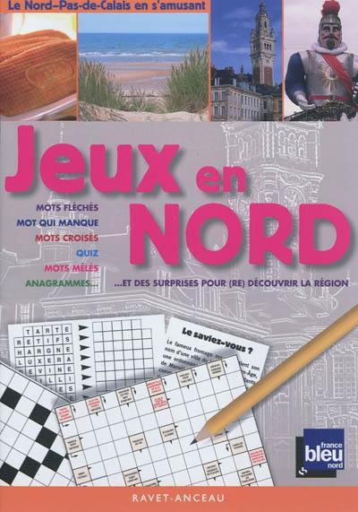 Jeux en Nord : mots fléchés, mot qui manque, mots croisés, quiz, mots mêlés, anagrammes... : et des surprises pour (re)découvrir la région