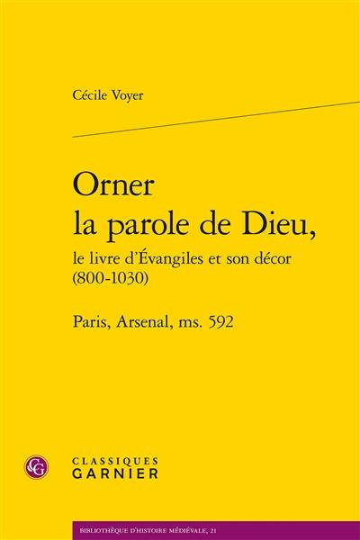 Orner la parole de Dieu : le livre d'Evangiles et son décor (800-1030) : Paris, Arsenal, ms. 592