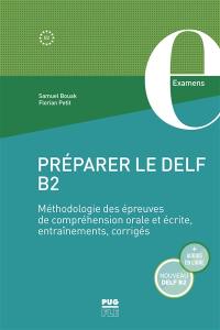 Préparer le DELF B2 : méthodologie des épreuves de compréhension orale et écrite, entraînements, corrigés