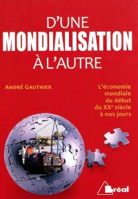 D'une mondialisation à l'autre : l'économie mondiale du début du XXe siècle à nos jours