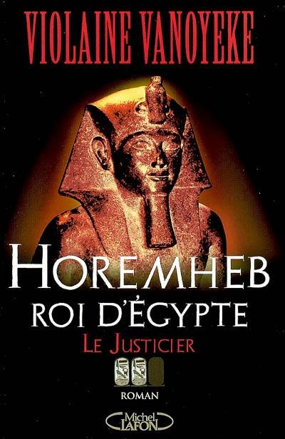 Horemheb, roi d'Egypte. Vol. 2. Le justicier