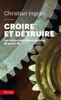 Croire et détruire : les intellectuels dans la machine de guerre SS