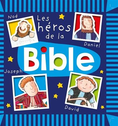 Les héros de la Bible : Noé, Daniel, Joseph, David