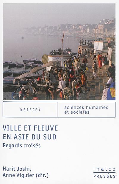 Ville et fleuve en Asie du Sud : regards croisés