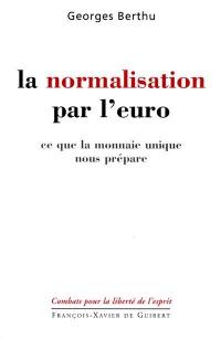 La normalisation par l'euro : ce que la monnaie unique nous prépare : interventions au Parlement européen, 1994-2001