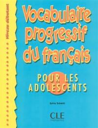 Vocabulaire progressif du français pour les adolescents : niveau débutant