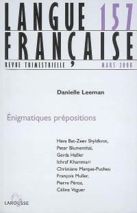 Langue française, n° 157. Enigmatiques prépositions