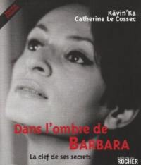 Dans l'ombre de Barbara : la clef de ses secrets