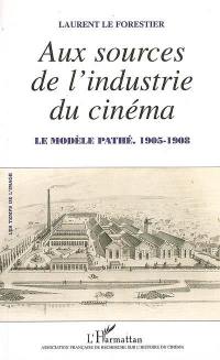 Aux sources de l'industrie du cinéma : le modèle Pathé, 1905-1908