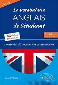 Le vocabulaire anglais de l'étudiant : l'essentiel du vocabulaire contemporain : 260 fiches thématiques