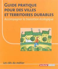 Guide pratique pour des villes et territoires durables : accompagner la transition écologique