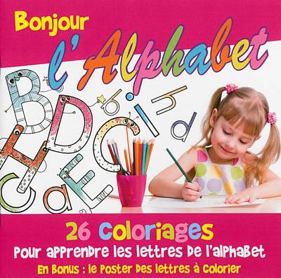 Bonjour l'alphabet : 26 coloriages pour apprendre les lettres de l'alphabet