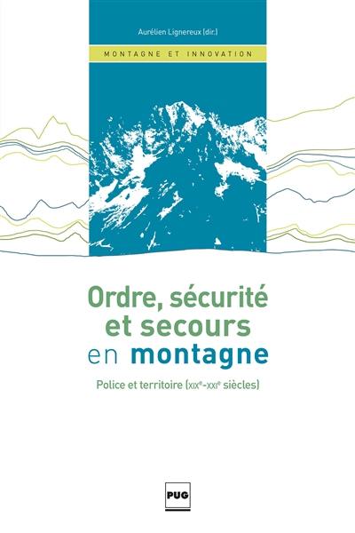 Ordre, sécurité et secours en montagne : police et territoire XIXe-XXe siècle