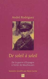 De soleil à soleil : de la guerre d'Espagne à l'enfer de Mauthausen