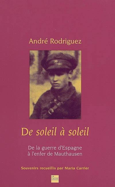 De soleil à soleil : de la guerre d'Espagne à l'enfer de Mauthausen