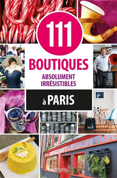 111 boutiques absolument irrésistibles à Paris