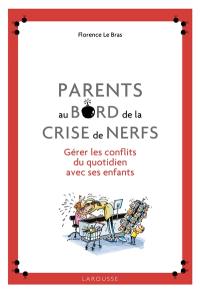 Parents au bord de la crise de nerfs : gérer les conflits du quotidien avec ses enfants