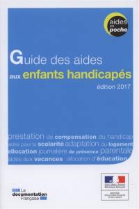 Guide des aides aux enfants handicapés : édition 2017