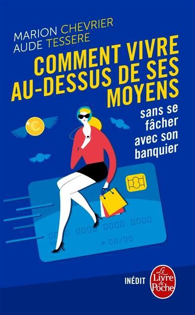 Comment vivre au-dessus de ses moyens sans se fâcher avec son banquier