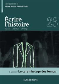 Ecrire l'histoire : histoire, littérature, esthétique, n° 23. Le carambolage des temps