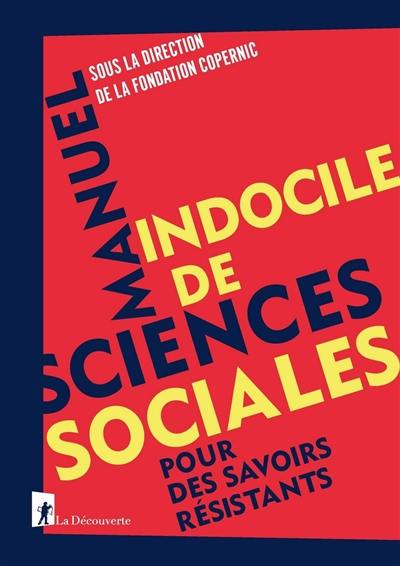 Manuel indocile des sciences sociales : pour des savoirs résistants