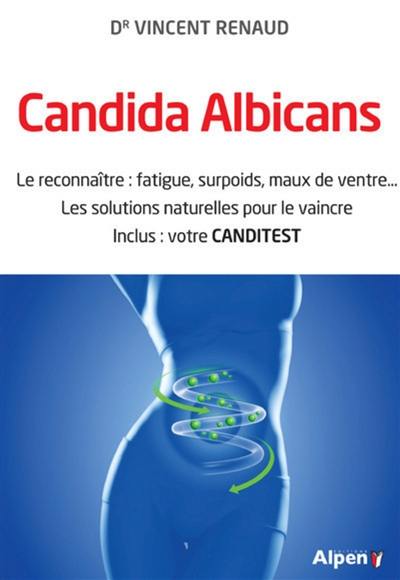 Candida albicans : le reconnaître : fatigue, surpoids, maux de ventre... les solutions naturelles pour le vaincre