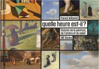 Quelle heure est-il ? : histoire de la peinture, de l'ombre et du soleil