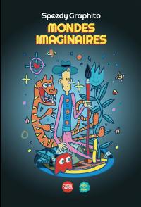 Speedy Graphito : mondes imaginaires