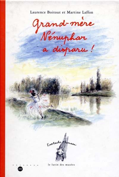 Eustache Plumeau, le lutin des musées. Vol. 1999. Grand-mère Nénuphar a disparu