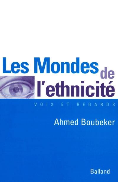 Les mondes de l'ethnicité : la communauté d'expérience des héritiers de l'immigration maghrébine