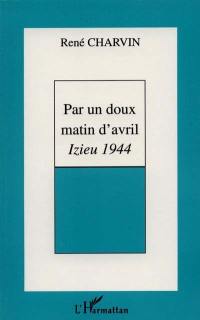 Par un doux matin d'avril : Izieu 1944