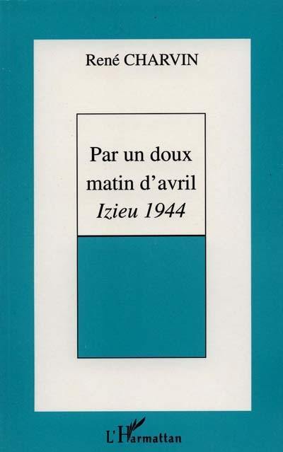 Par un doux matin d'avril : Izieu 1944