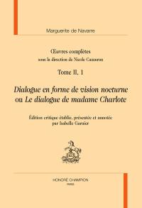 Oeuvres complètes. Vol. 2. Dialogue en forme de vision nocturne ou Le dialogue de madame Charlote