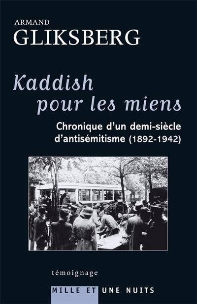 Kaddish pour les miens : chronique d'un demi-siècle d'antisémitisme : 1892-1942