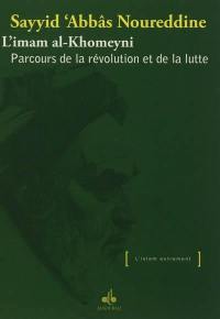 L'imam al-Khomeyni : parcours de la révolution et de la lutte