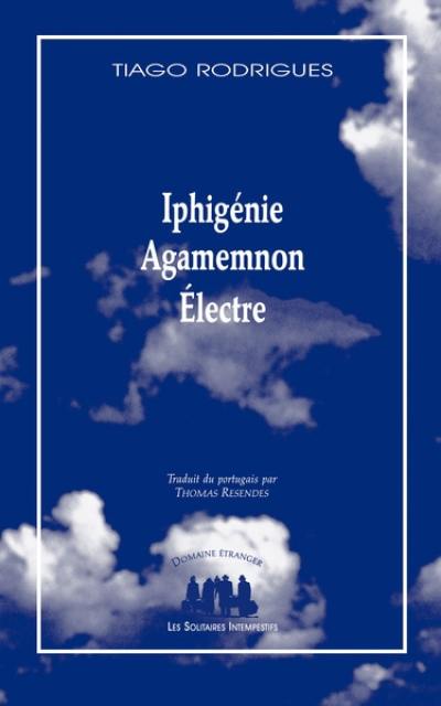 Iphigénie. Agamemnon. Electre