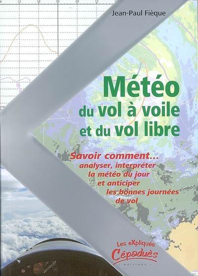 Météo du vol à voile et du vol libre : savoir comment analyser, interpréter la météo du jour et anticiper les bonnes journées de vol