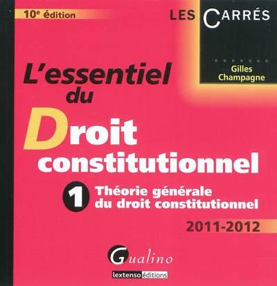 L'essentiel du droit constitutionnel. Vol. 1. Théorie générale du droit constitutionnel : 2011-2012