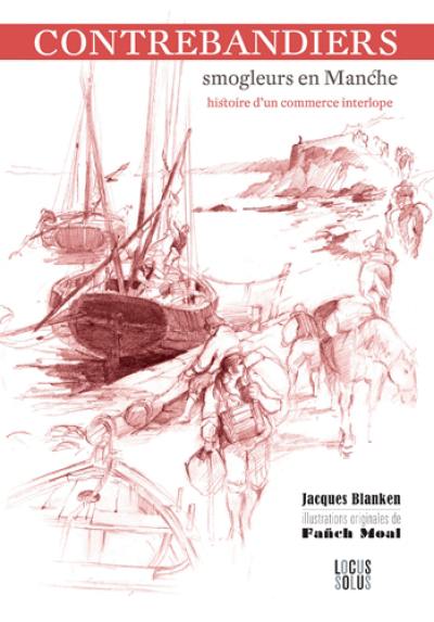 Contrebandiers ! : smogleurs en Manche : histoire d'un commerce interlope