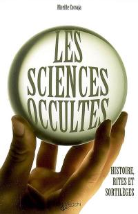 Les sciences occultes : histoire, rites et sortilèges